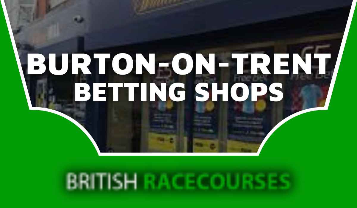 Betting Shops BurtonOnTrent All Bookmakers in BurtonOnTrent