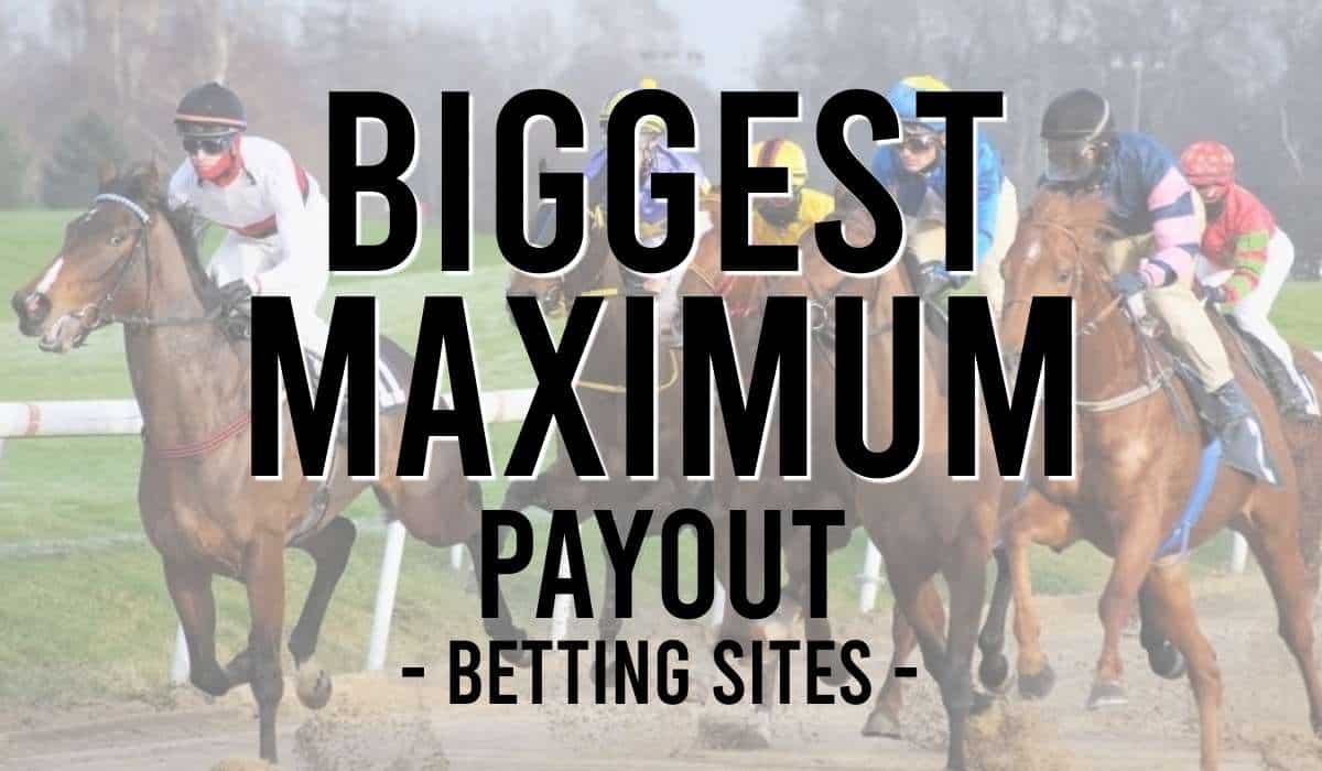 Biggest Maximum Payout Betting Sites