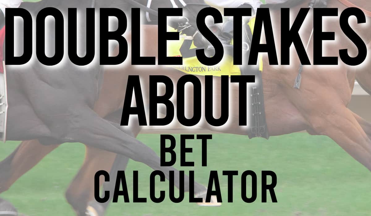 Double Stakes About Bet Calculator