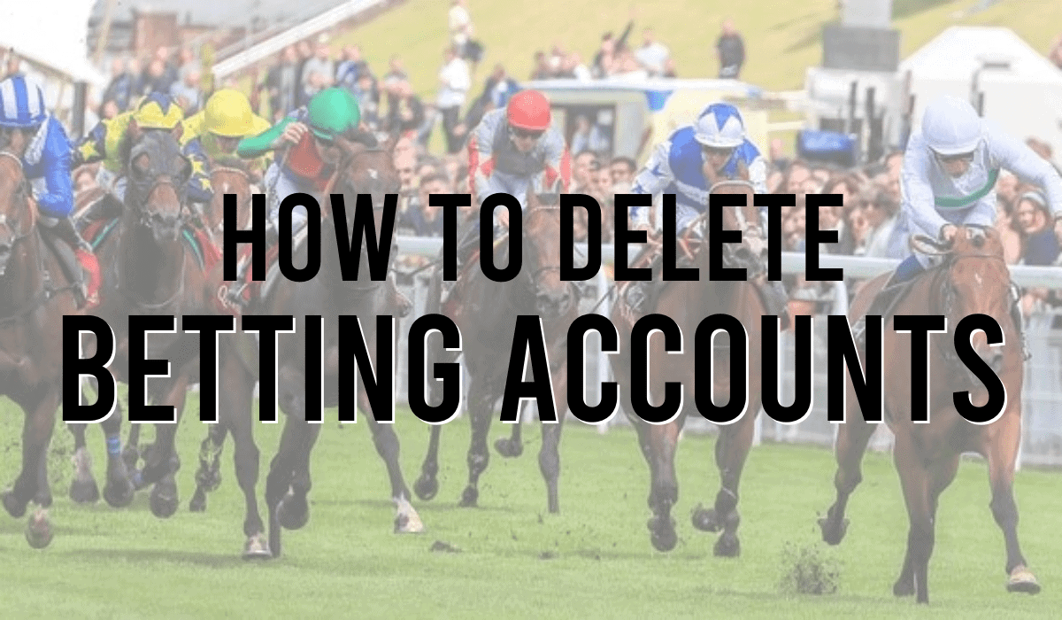 How To Delete Betting Accounts