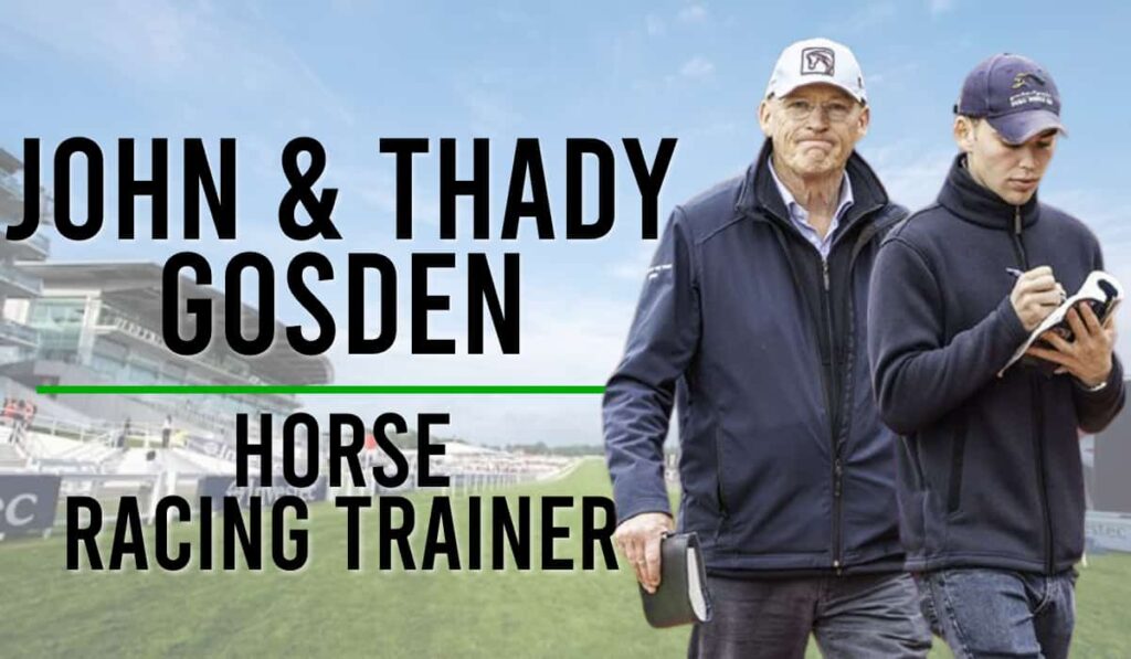 John & Thady Gosden - Trainer Profile 16 JOHN THADY GOSDEN