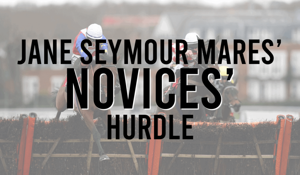 Jane Seymour Mares' Novices' Hurdle 29 Jane Seymour Mares’ Novices’ Hurdle