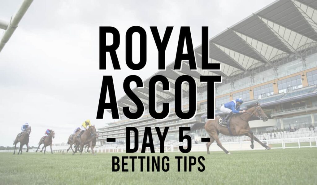 Royal Ascot Day 5 Tips 52 Royal Ascot Day 5 Tips
