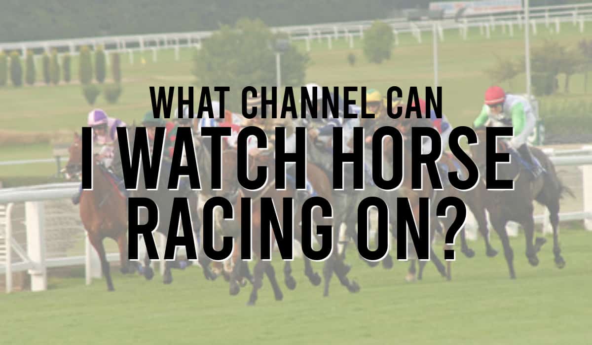 What Channel Can I Watch Horse Racing On? Watch Live Horse Races Today