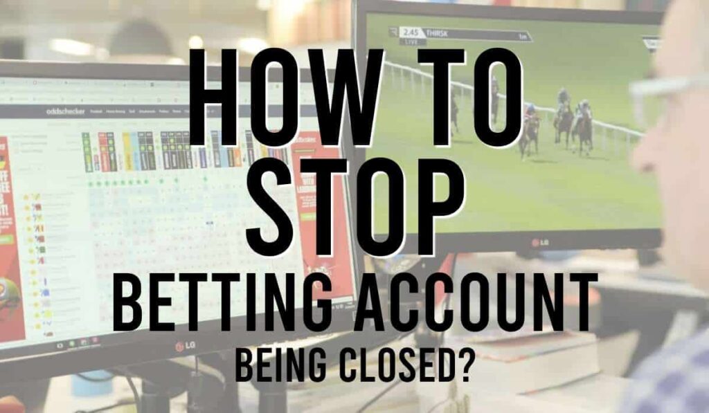 How to Stop Betting Account Being Closed