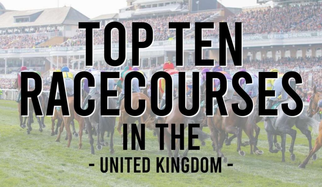Top Ten Racecourses in the United Kingdom