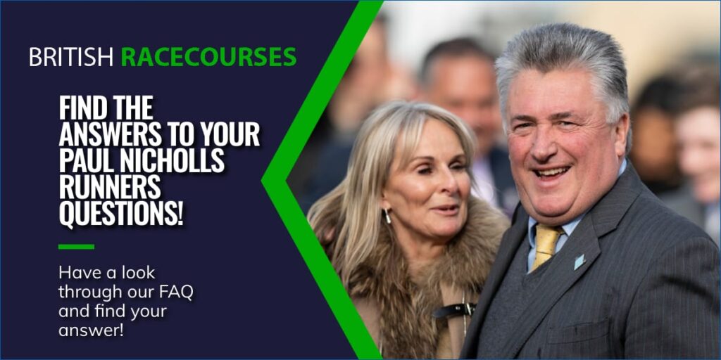 FIND THE ANSWERS TO YOUR PAUL NICHOLLS RUNNERS QUESTIONS!