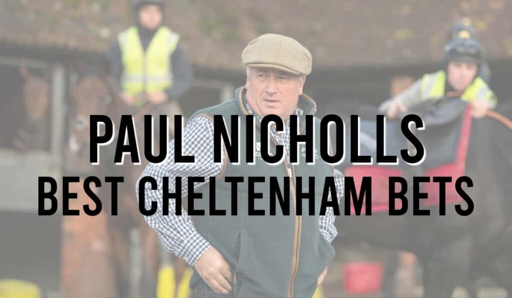 Paul Nicholls Best Cheltenham Bets