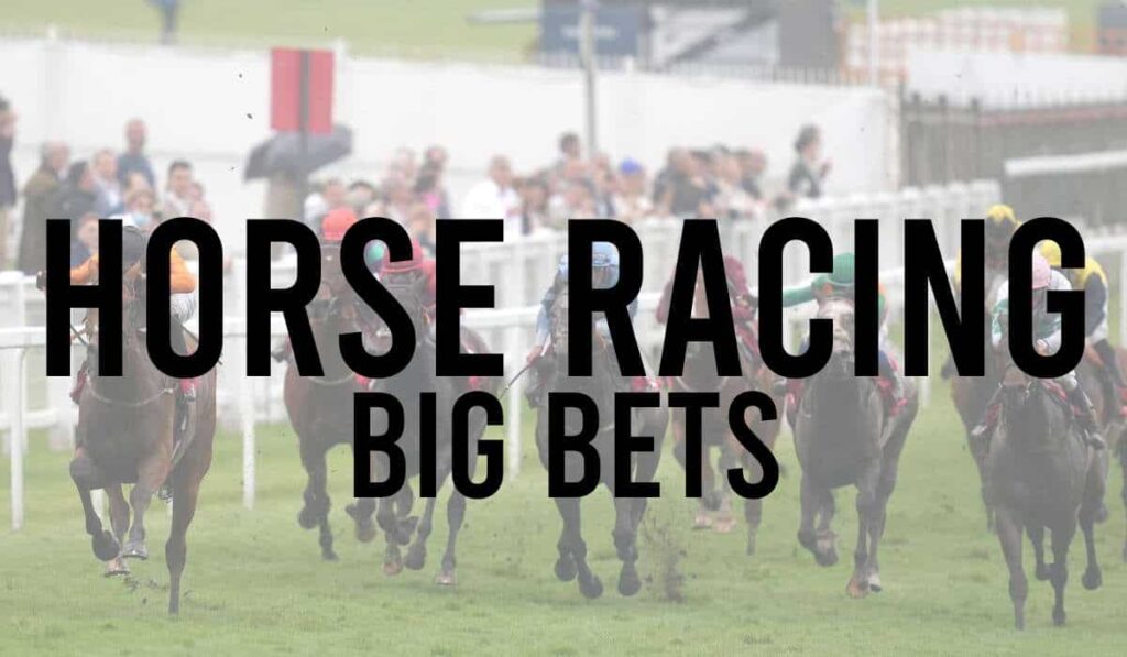 Horse Racing Big Bets