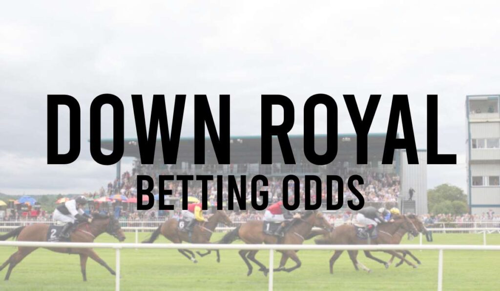 Down Royal Betting Odds
