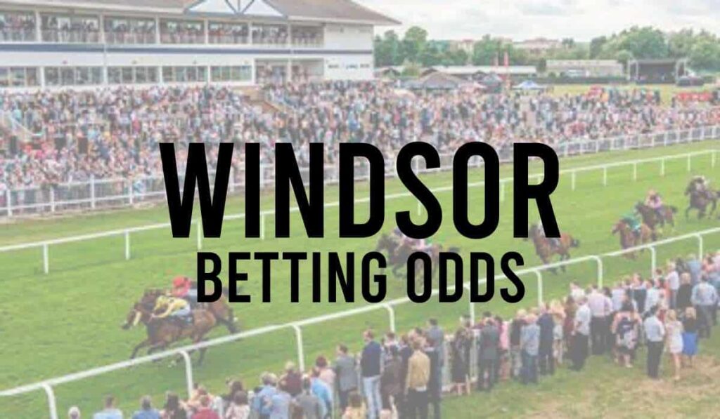 Windsor Betting Odds